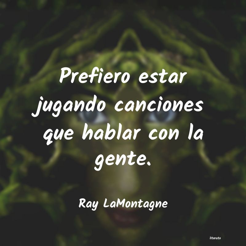 Frases de Ray LaMontagne