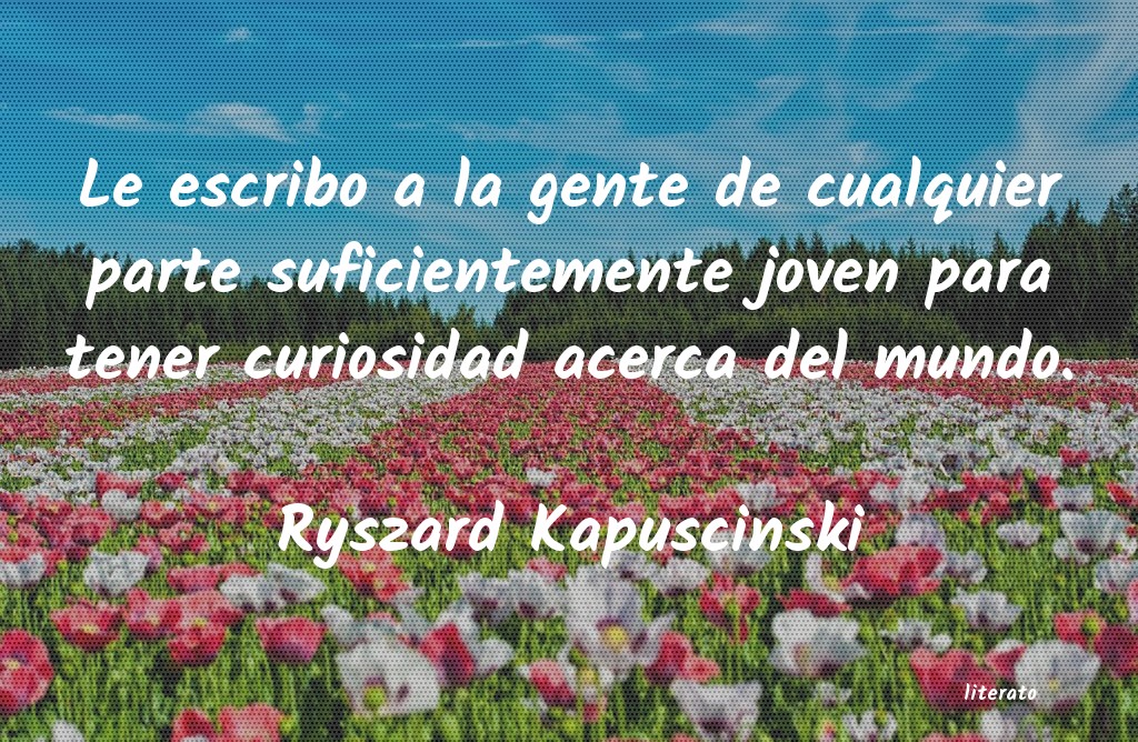 frases de Ryszard Kapuscinski