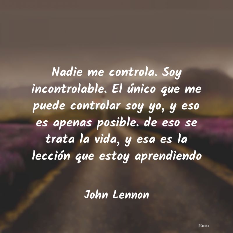 John Lennon: Nadie me controla. Soy incontr