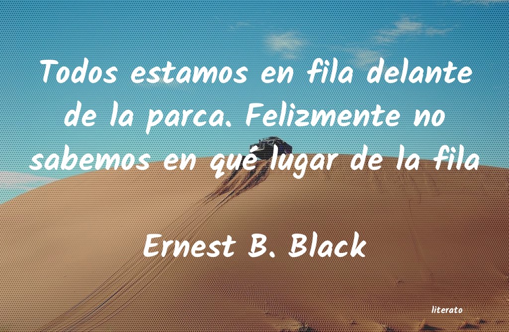 Frases de Ernest B. Black