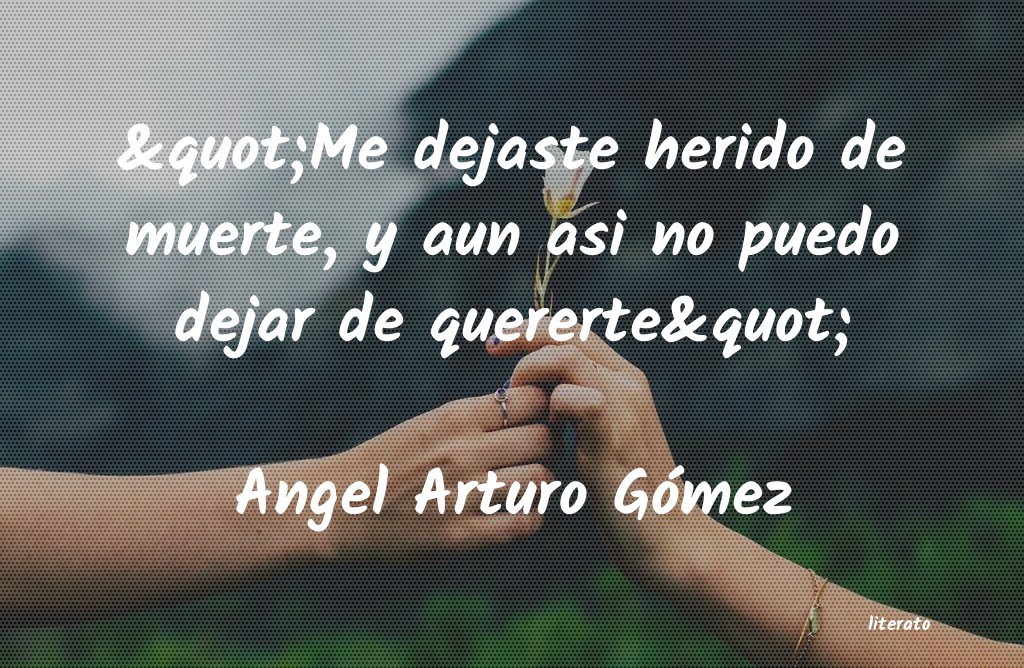 Frases de Angel Arturo Gómez
