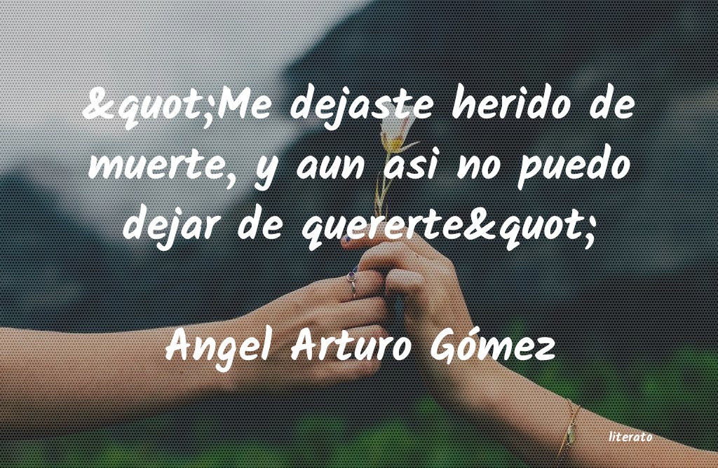 frases de Angel Arturo Gómez