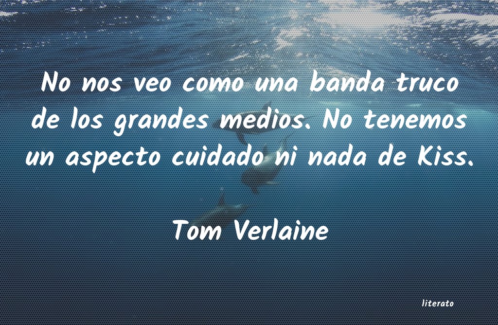 Frases de Tom Verlaine