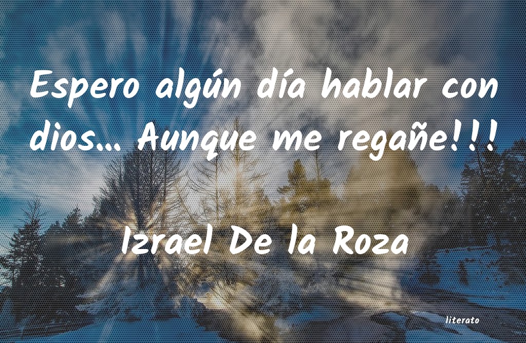 Frases de Izrael De la Roza