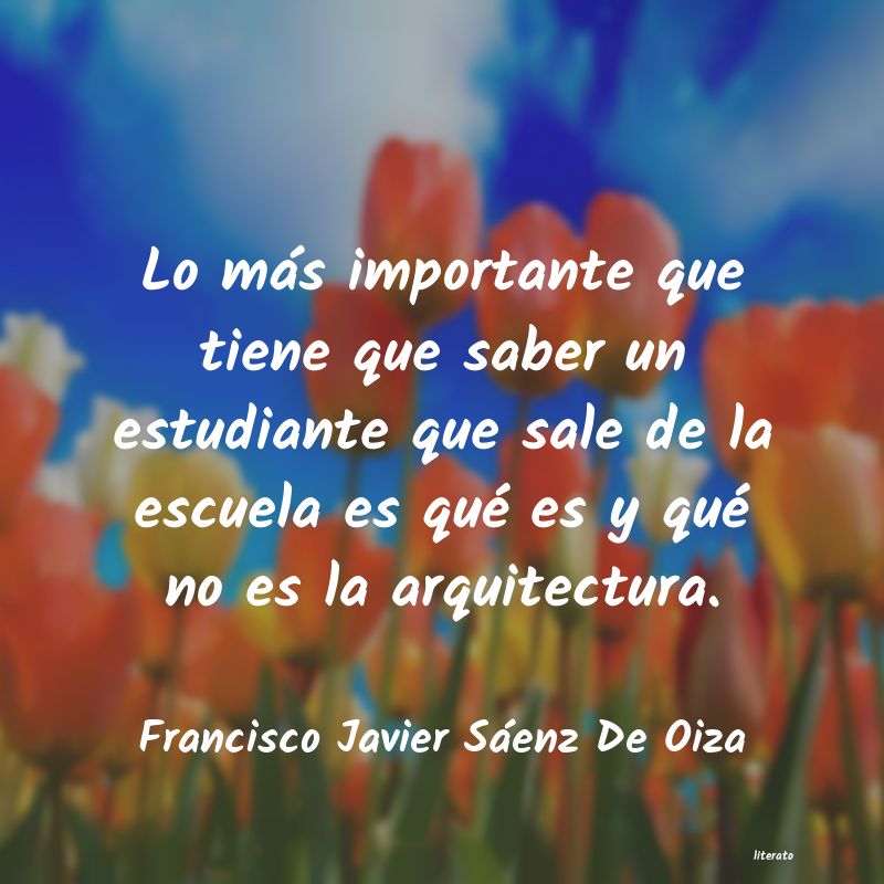 frases de Francisco Javier Sáenz De Oiza