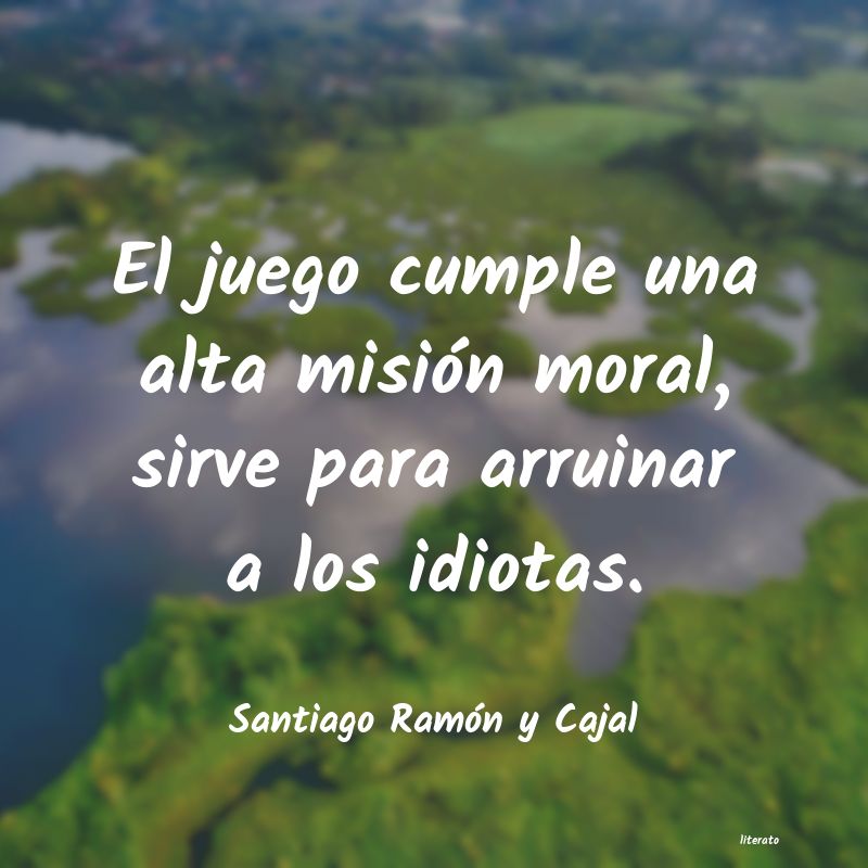 Frases de Santiago Ramón y Cajal