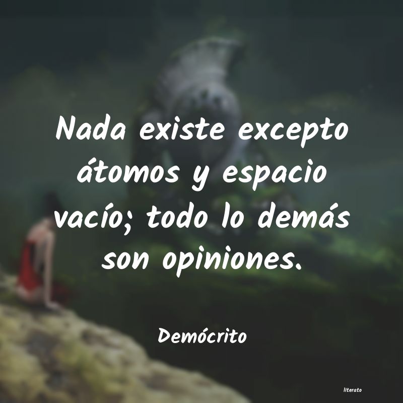 Demócrito: Nada existe excepto átomos y