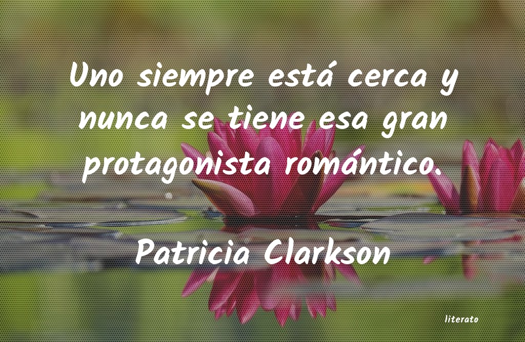 Frases de Patricia Clarkson
