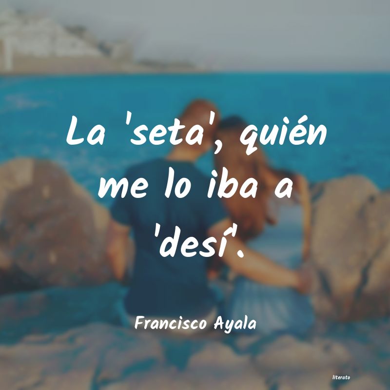 frases de Francisco Ayala