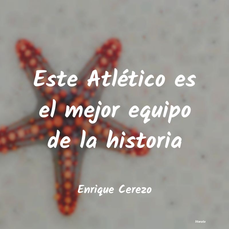 Frases de Enrique Cerezo