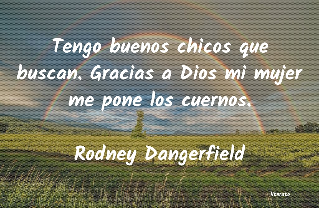 Frases de Rodney Dangerfield