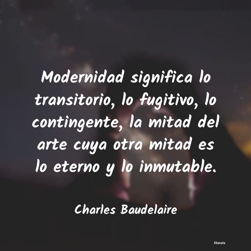 Charles Baudelaire: Modernidad significa lo transi