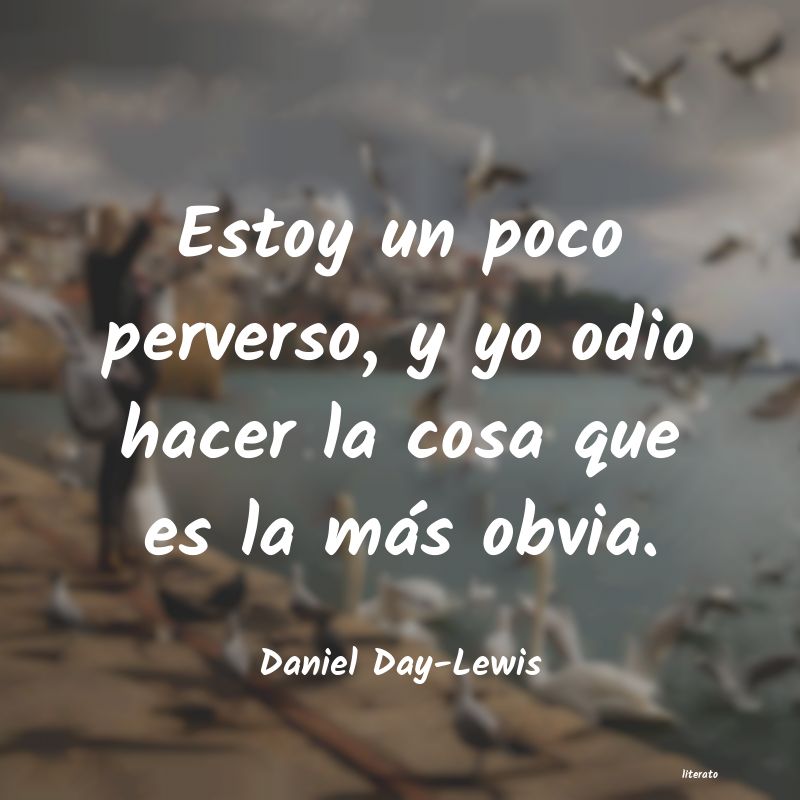 Frases de Daniel Day-Lewis