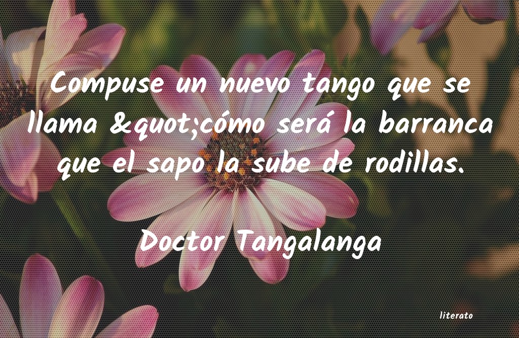 Frases de Doctor Tangalanga