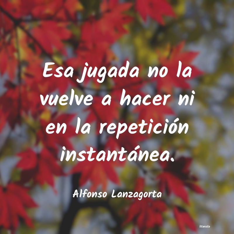 frases de Alfonso Lanzagorta