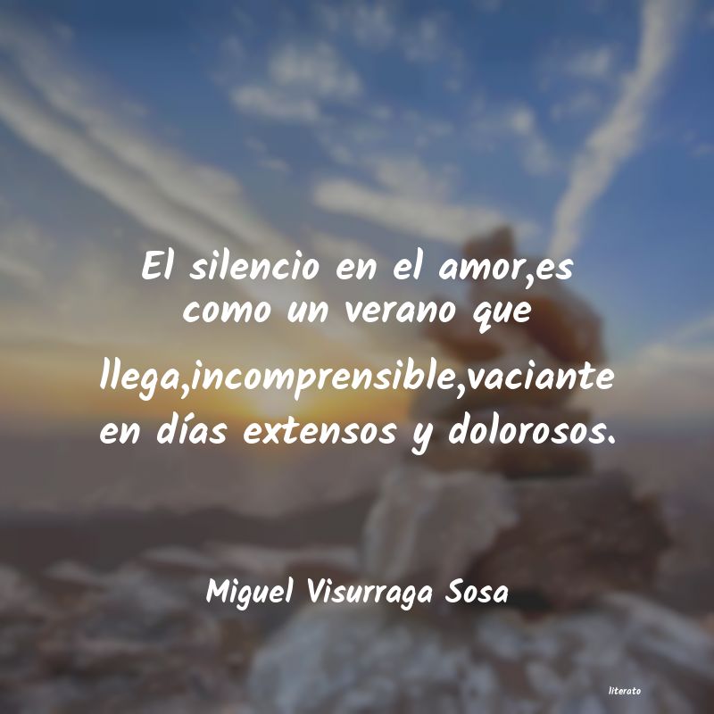 Miguel Visurraga Sosa: El silencio en el amor,es como