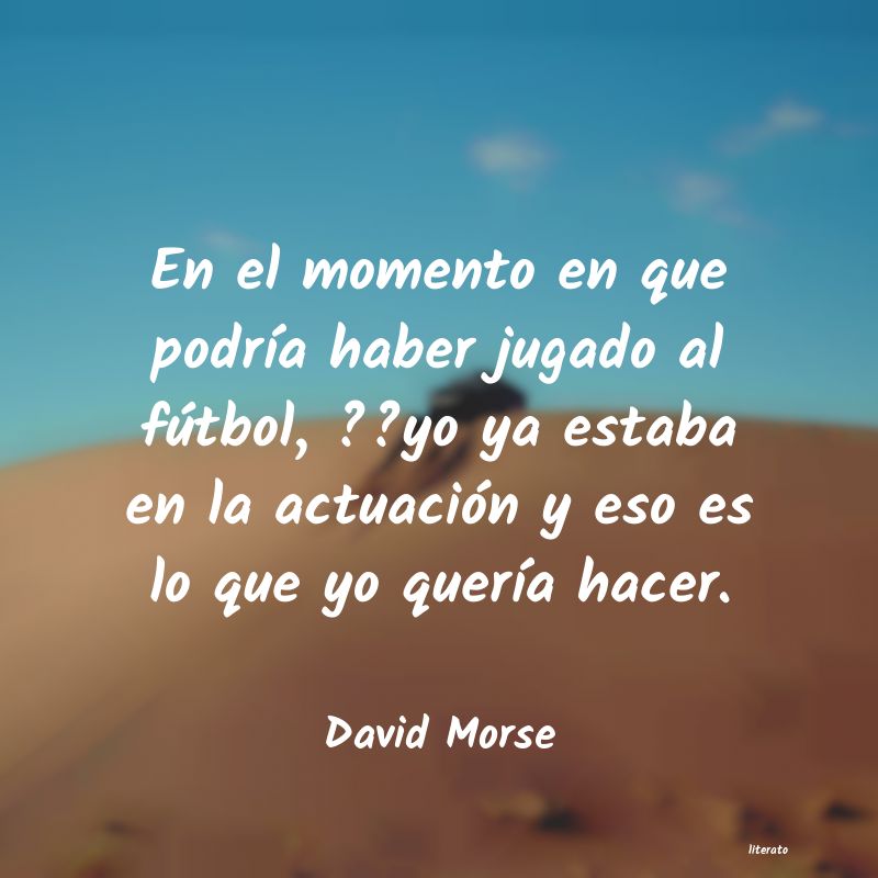 Frases de David Morse