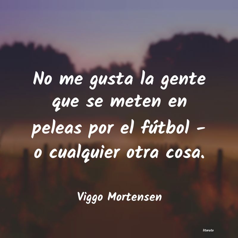 Frases de Viggo Mortensen