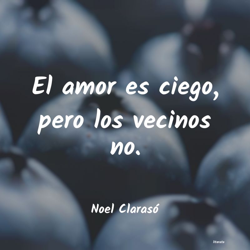 Noel Clarasó: El amor es ciego, pero los vec