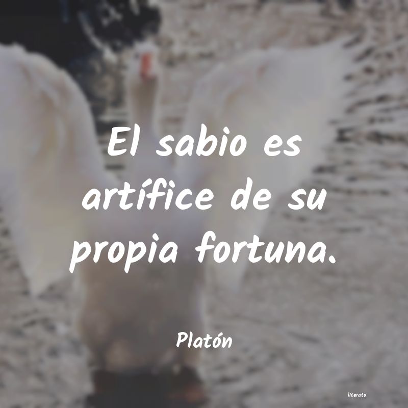 el sabio es artifice de su propia fortuna