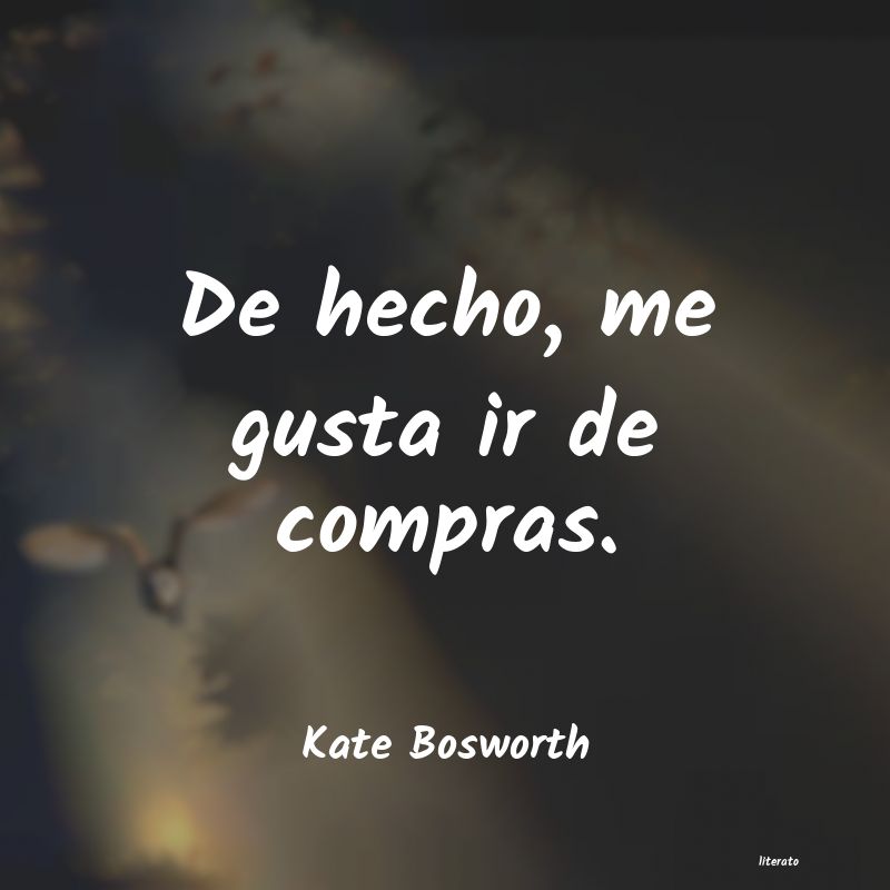 Frases de Kate Bosworth