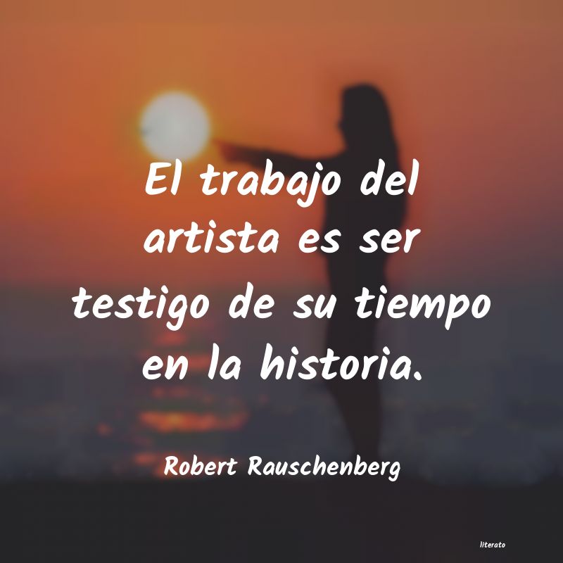 frases de Robert Rauschenberg