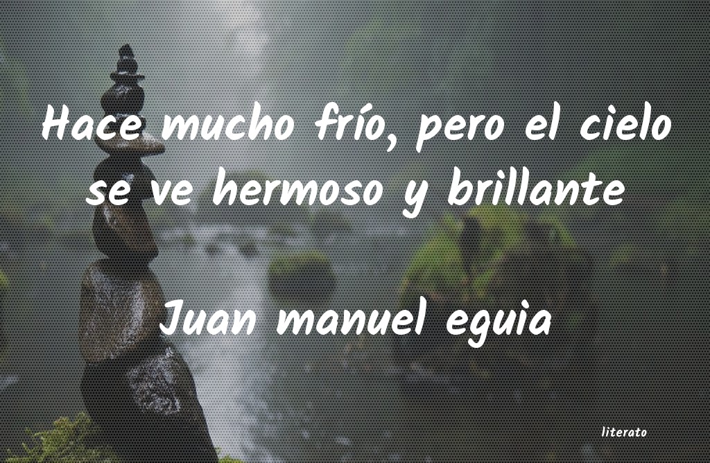 Frases de Juan manuel eguia