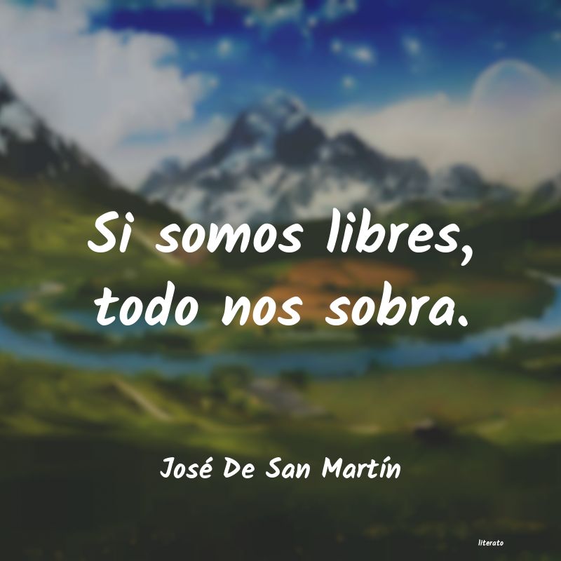 Frases de José De San Martín