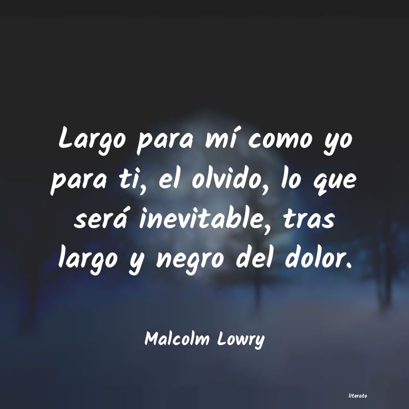 Frases de Malcolm Lowry