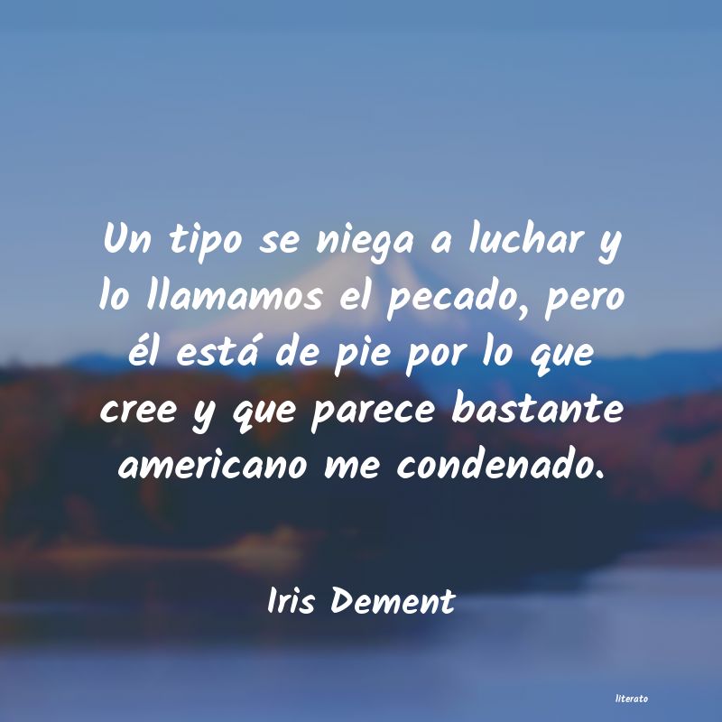 Frases de Iris Dement