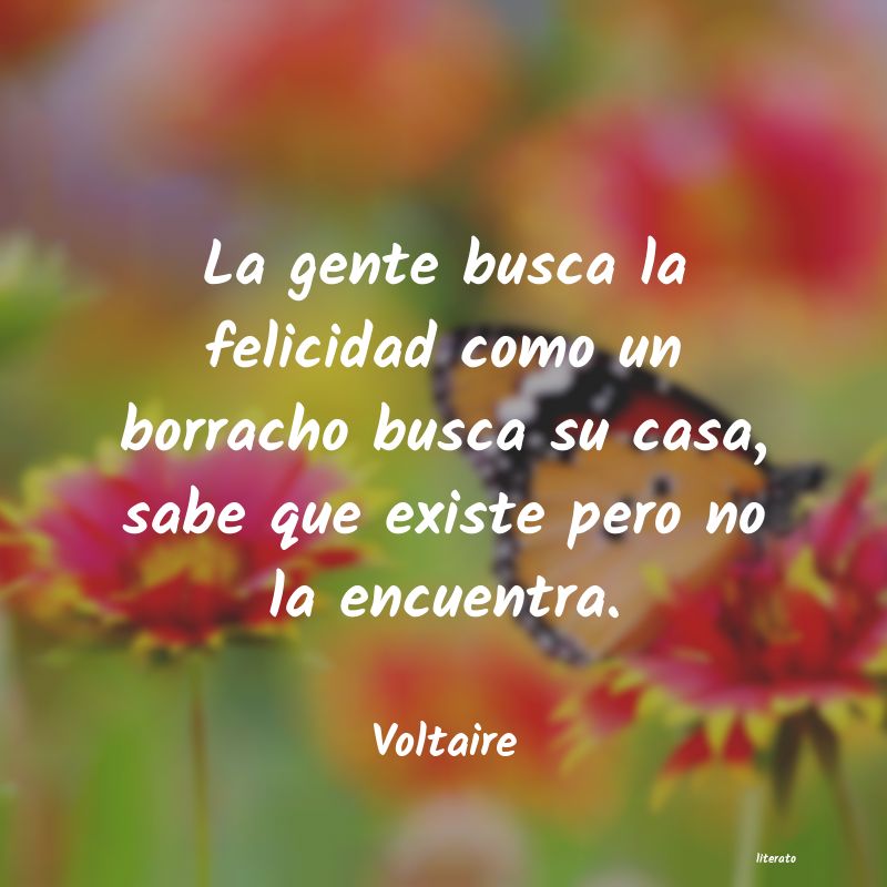 Voltaire: La gente busca la felicidad co