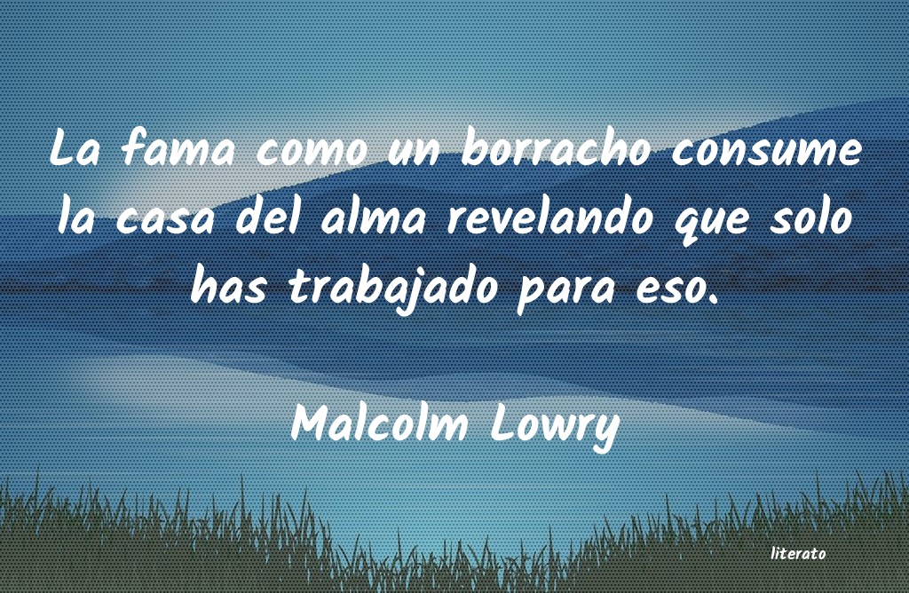 frases de Malcolm Lowry