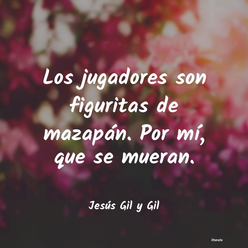 frases de Jesús Gil y Gil