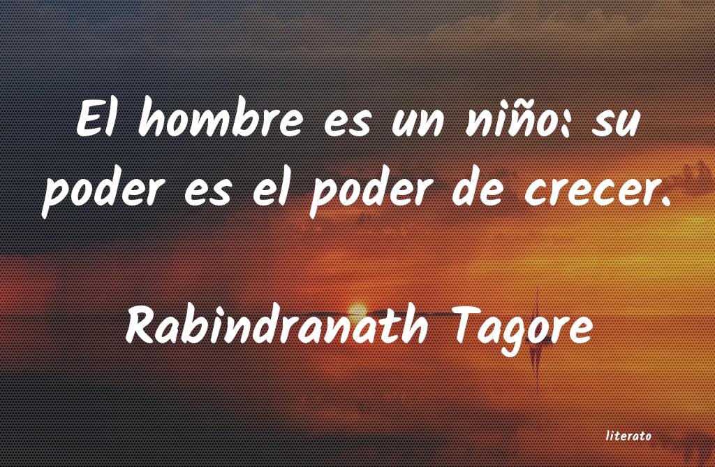 Rabindranath Tagore: El hombre es un niño: su pode