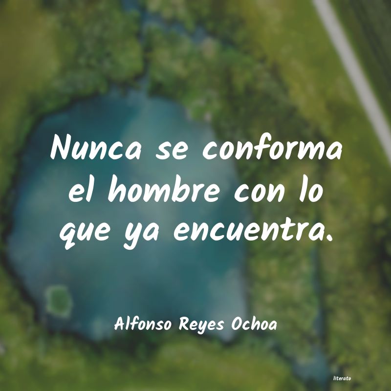 Frases de Alfonso Reyes Ochoa