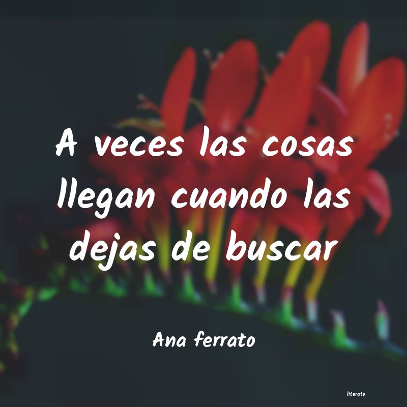 frases de Ana ferrato