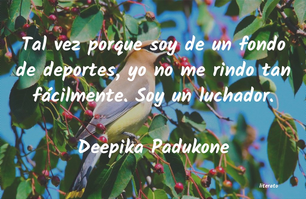 Frases de Deepika Padukone