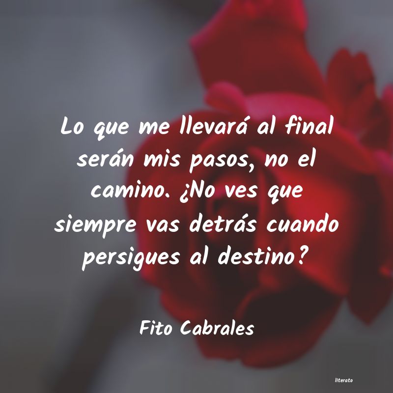 porque veo al final de mi rudo camino