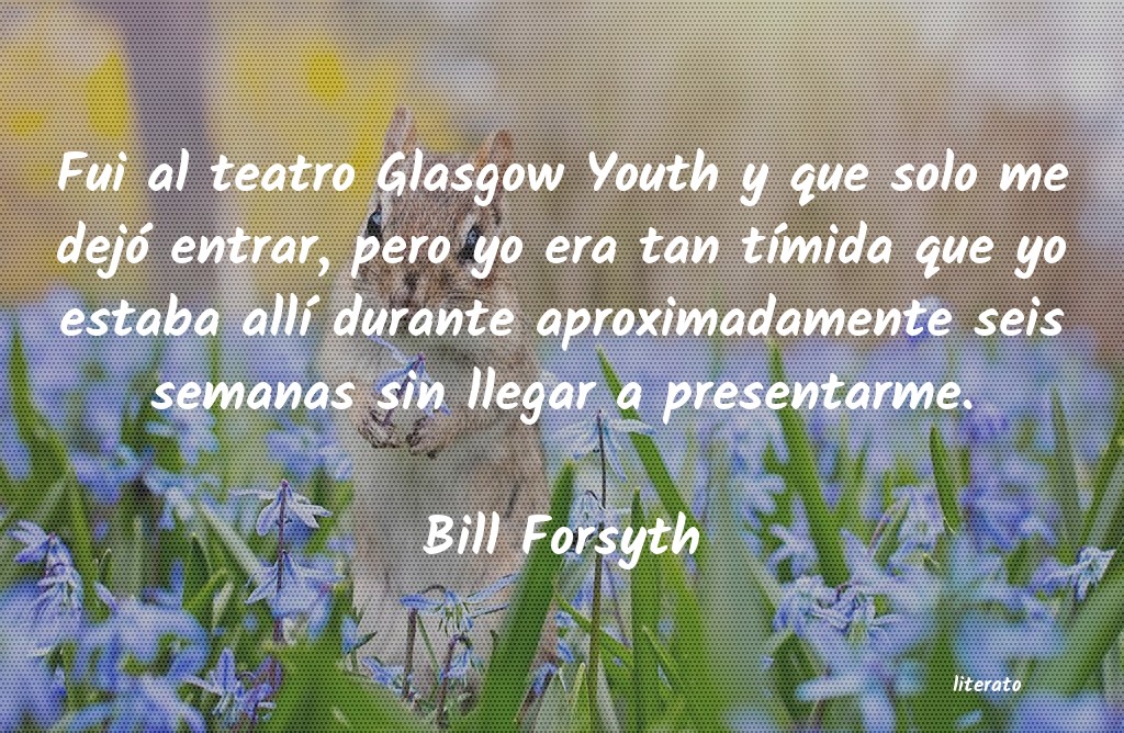 Frases de Bill Forsyth