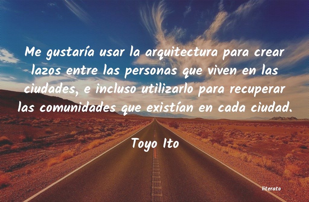 Frases de Toyo Ito