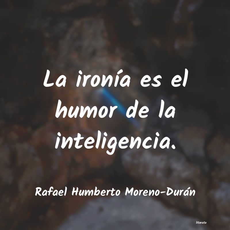 Frases de Rafael Humberto Moreno-Durán