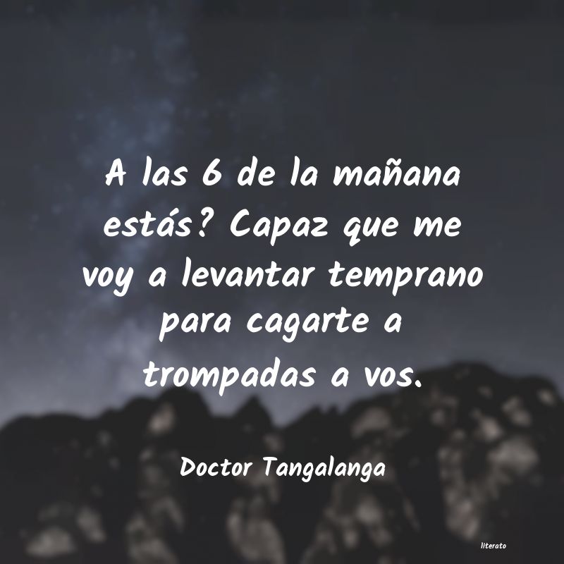 Frases de Doctor Tangalanga