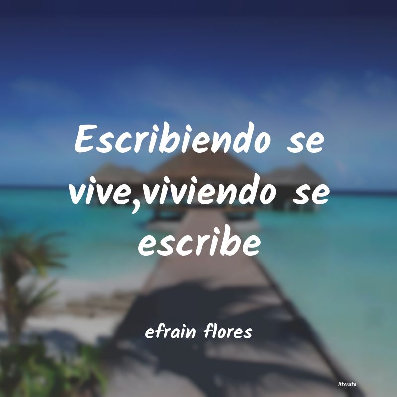 Frases de efrain flores