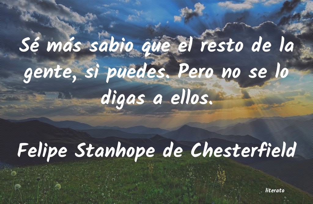 frases de Felipe Stanhope de Chesterfield