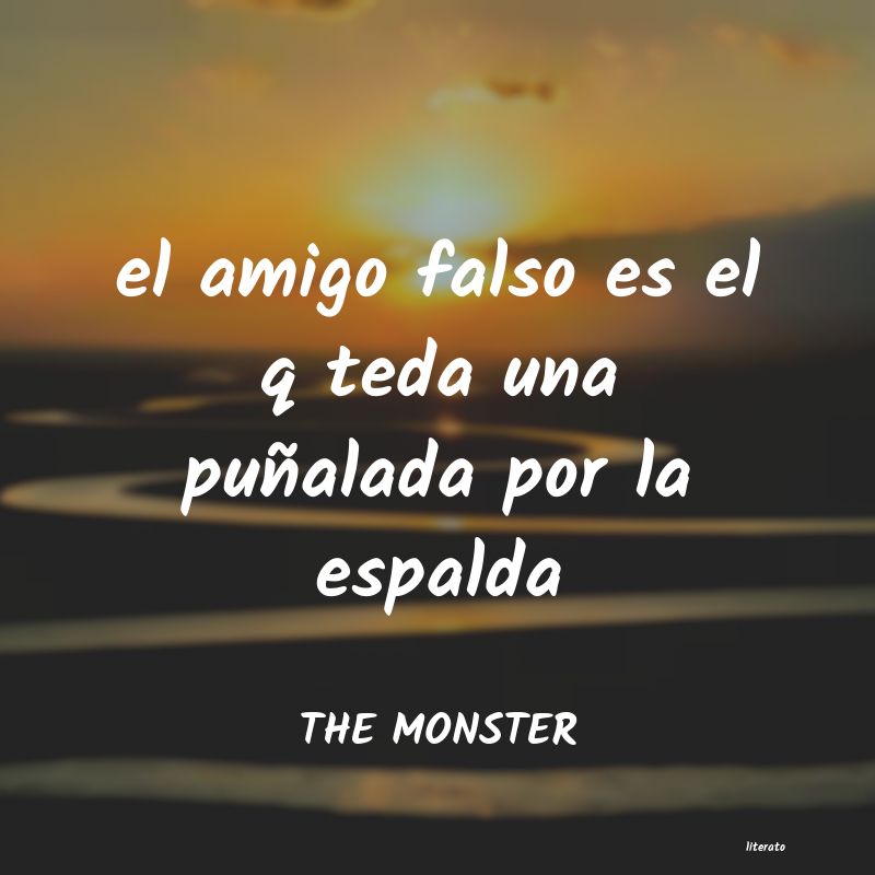 THE MONSTER: el amigo falso es el q teda un