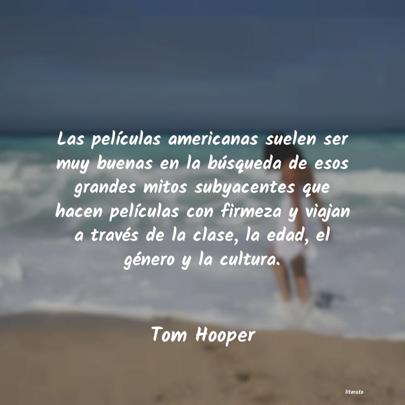 Frases de Tom Hooper