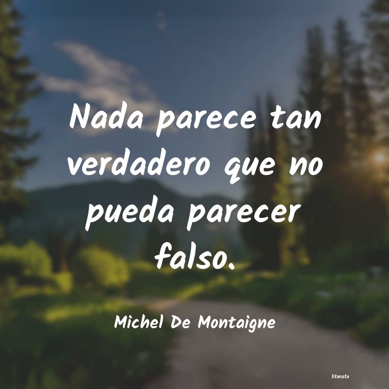 Michel De Montaigne: Nada parece tan verdadero que