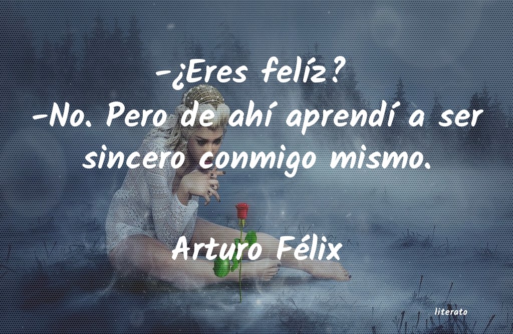 Frases de Arturo Félix