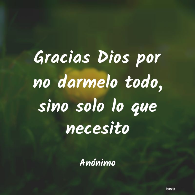 Gracias Dios Por No Darmelo Todo Sino S