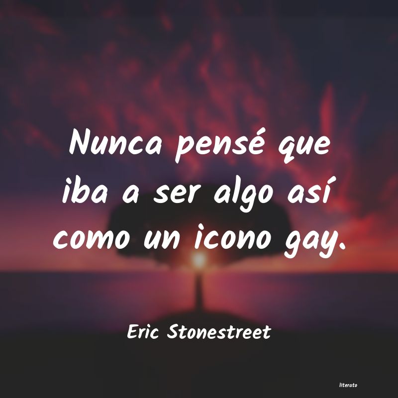 Frases de Eric Stonestreet